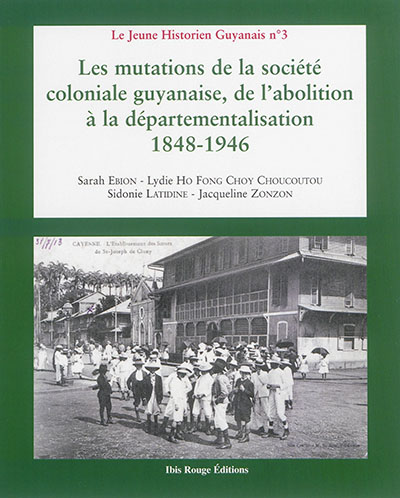 Les mutations de la société coloniale guyanaise, de l'abolition à la départementalisation : 1848-1946