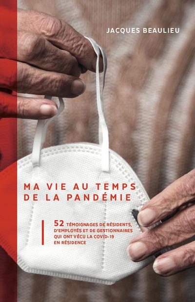 Ma vie au temps de la pandémie : 52 témoignages de résidents, d’employés et de gestionnaires sur la Covid-19 en résidence