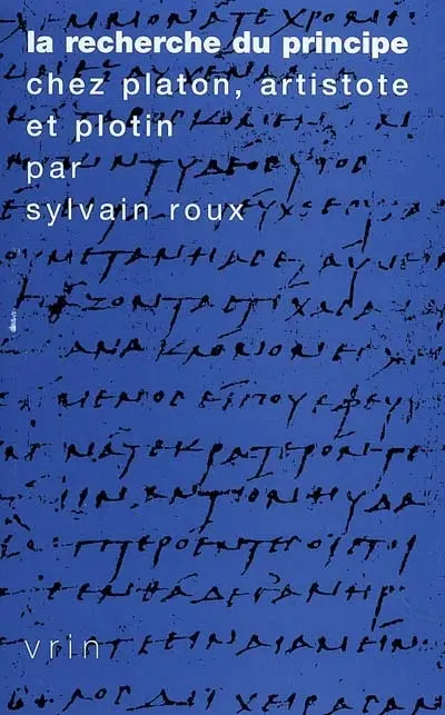 La recherche du principe chez Platon, Aristote et Plotin