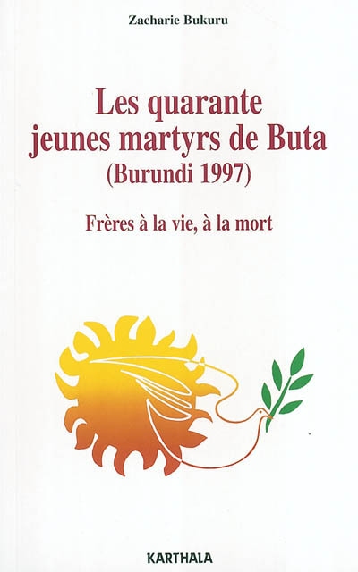 Les quarante jeunes martyrs de Buta, Burundi 1997 : frères à la vie, à la mort