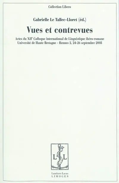 Vues et contrevues : actes du XIIe Colloque international de linguistique ibéro-romane : Université de Haute-Bretagne-Rennes II, 24, 25 et 26 septembre 2008