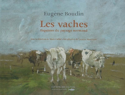 Eugène Boudin, les vaches : esquisses du paysage normand