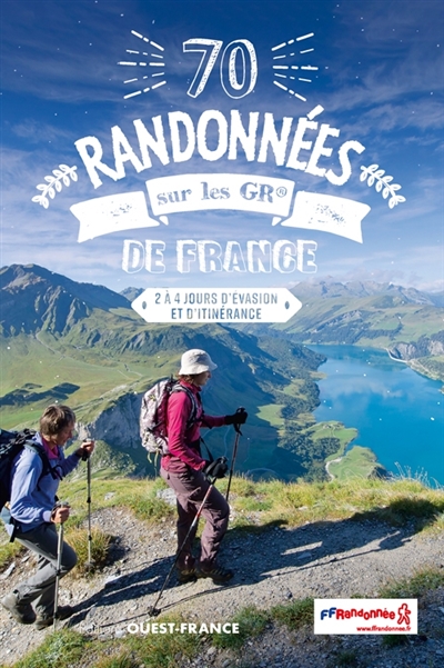 70 randonnées sur les GR de France : 2 à 4 jours d'évasion et d'itinérance