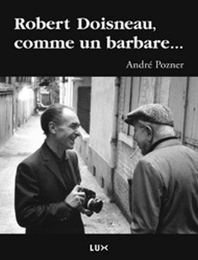 Robert Doisneau, comme un barbare...