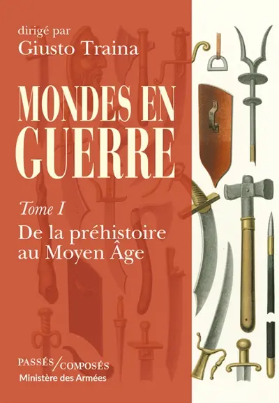 Mondes en guerre. Vol. 1. De la préhistoire au Moyen Age