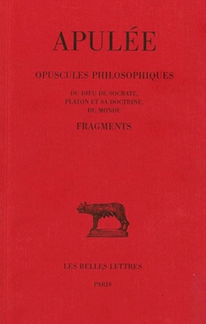 Opuscules philosophiques : Du Dieu de Socrate, Platon et sa doctrine, Du monde. Fragments
