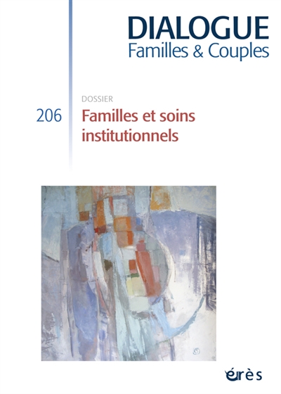 Dialogue familles & couples, n° 206. Familles et soins institutionnels