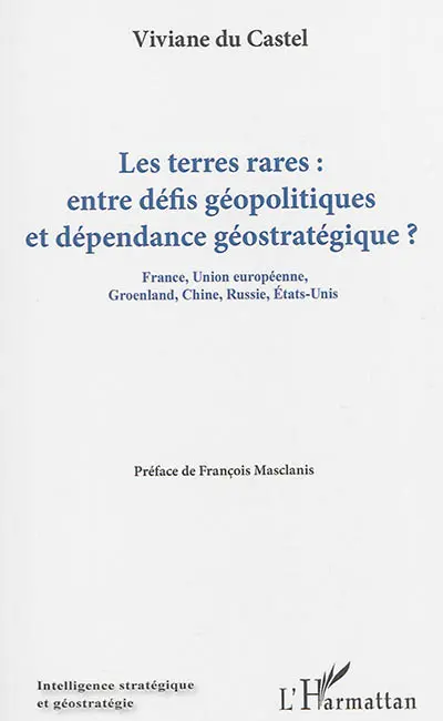 Les terres rares : entre défis géopolitiques et dépendance géostratégique ? : France, Union européenne, Groenland, Chine, Russie, Etats-Unis