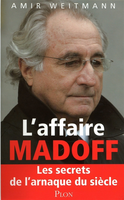 L'affaire Madoff : les secrets de l'arnaque du siècle