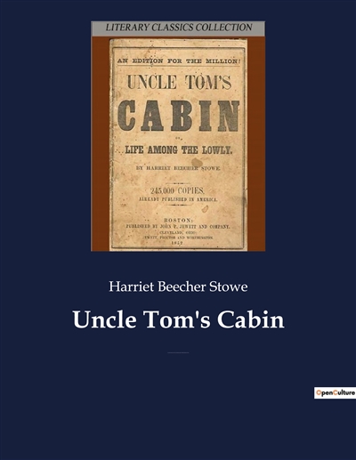 Uncle Tom's Cabin : An anti-slavery novel by American author Harriet Beecher Stowe