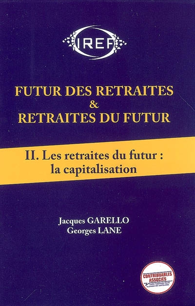 Futur des retraites & retraites du futur. Vol. 2. Les retraites du futur : la capitalisation