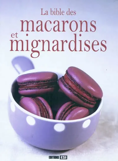 La bible des macarons et mignardises