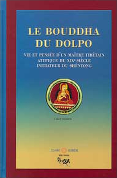 Le bouddha du Dolpo : vie, pensée et réalisation du maître tibétain Dolpopa Shérab Gyaltsèn