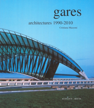 Gares : architecture 1980-2010