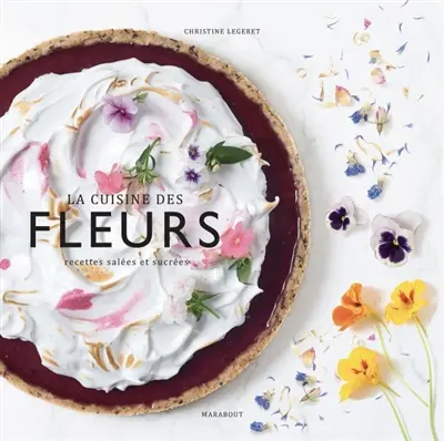 La cuisine des fleurs : recettes salées et sucrées