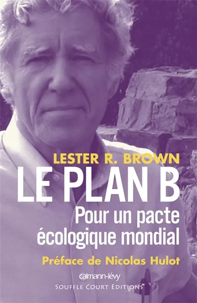 Le plan B : pour un pacte écologique mondial
