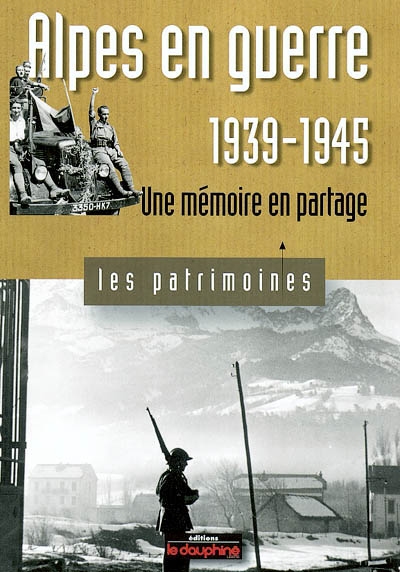 Alpes en guerre, 1939-1945 : une mémoire en partage