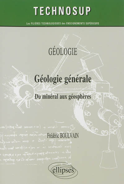 Géologie : géologie générale : du minéral aux géosphères