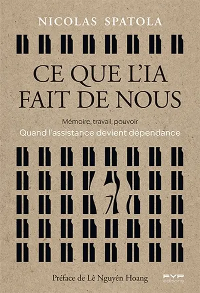Ce que l'IA fait de nous : mémoire, travail, pouvoir : quand l'assistance devient dépendance