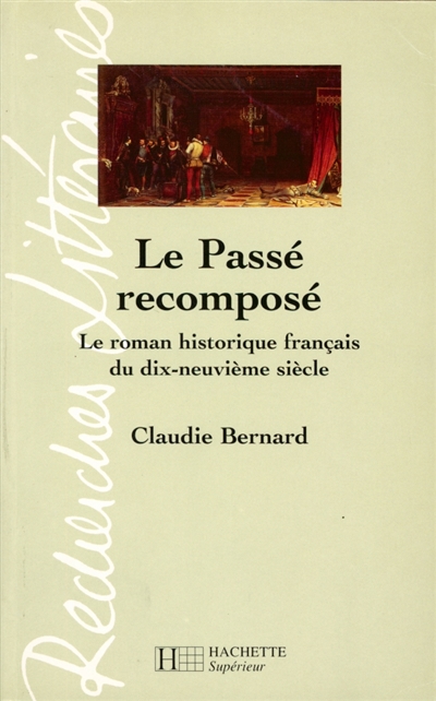 Le passé recomposé : le roman historique français du dix-neuvième siècle
