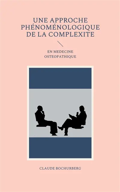 UNE APPROCHE PHENOMENOLOGIQUE DE LA COMPLEXITE : EN MEDECINE OSTEOPATHIQUE