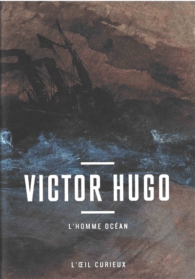 Victor Hugo : l'homme océan