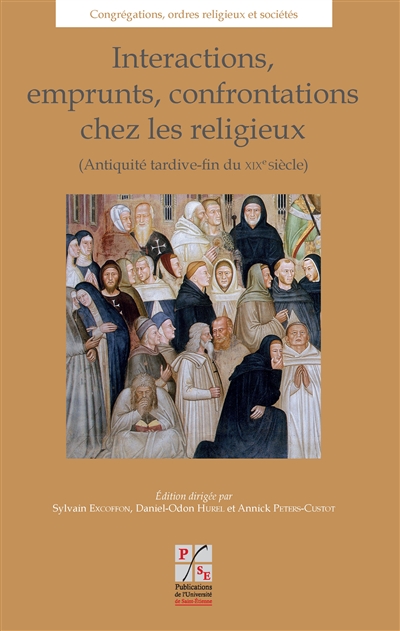 Interactions, emprunts, confrontations chez les religieux (Antiquité tardive-fin du XIXe siècle) : actes du VIIIe colloque international du CERCOR, célébration du trentenaire, Saint-Etienne, 24-26 octobre 2012