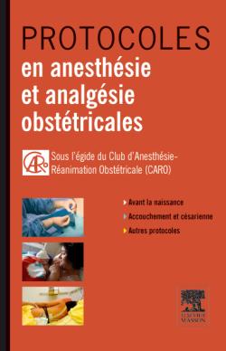Protocoles en anesthésie et analgésie obstétricales : avant la naissance, accouchement et césarienne, autres protocoles