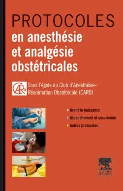 Protocoles en anesthésie et analgésie obstétricales : avant la naissance, accouchement et césarienne, autres protocoles