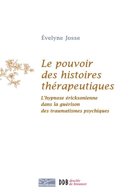 Le pouvoir des histoires thérapeutiques : l'hypnose éricksonienne dans la guérison des traumatismes psychiques