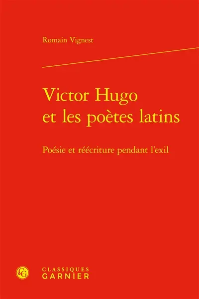 Victor Hugo et les poètes latins : poésie et réécriture pendant l'exil