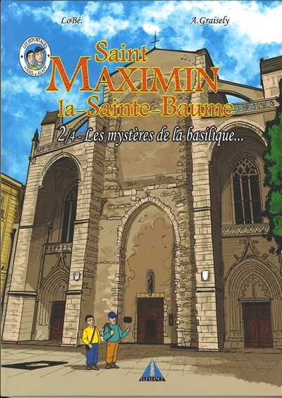Saint Maximin la-Sainte-Baume. Vol. 2. Les mystères de la basilique...