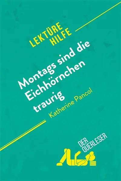 Montags sind die Eichhörnchen traurig von Katherine Pancol (Lektürehilfe) : Detaillierte Zusammenfassung, Personenanalyse und Interpretation