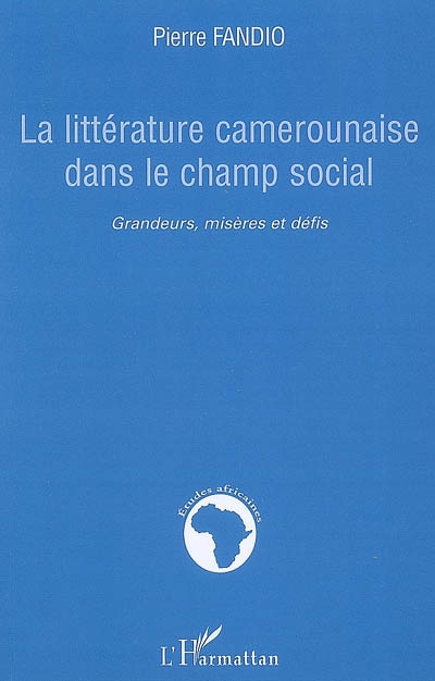 La littérature camerounaise dans le champ social : grandeurs, misères et défis