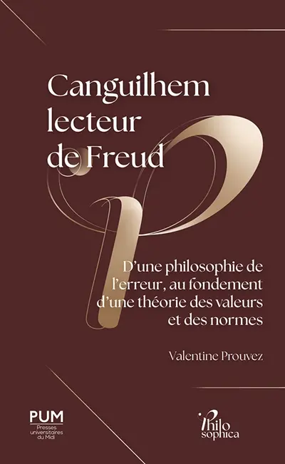 Canguilhem lecteur de Freud : d'une philosophie de l'erreur, au fondement d'une théorie des valeurs et des normes Canguilhem lecteur de Freud : d'une philosophie de l'erreur, au fondement d'une théorie des valeurs et des normes