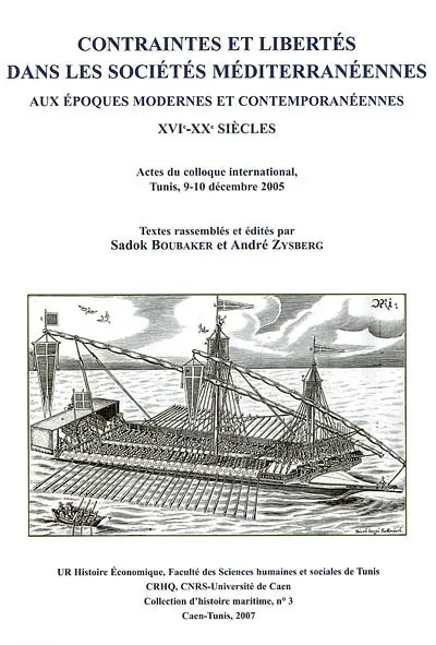 Contraintes et libertés dans les sociétés méditerranéennes aux époques modernes et contemporanéennes, XVIe-XXe siècles : actes du colloque international, Tunis, 9-10 décembre 2005