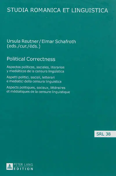 Political correctness : aspectos politicos, sociales, literarios y mediaticos de la censura lingüistica. Political correctness : aspetti politici, sociali, letterari e mediatici della censura linguistica. Political correctness : aspects politiques, sociaux, littéraires et médiatiques de la censure linguistique
