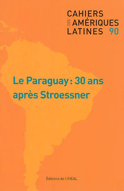Cahiers des Amériques latines, n° 90. Le Paraguay : 30 ans après Stroessner
