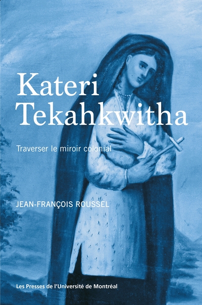 Kateri Tekahkwitha : Traverser le miroir colonial