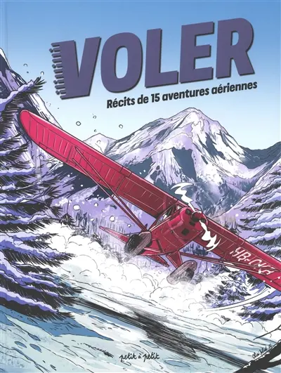 Voler : récits de 15 aventures aériennes