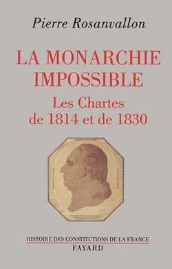 La Monarchie impossible : les chartes de 1814 et de 1830