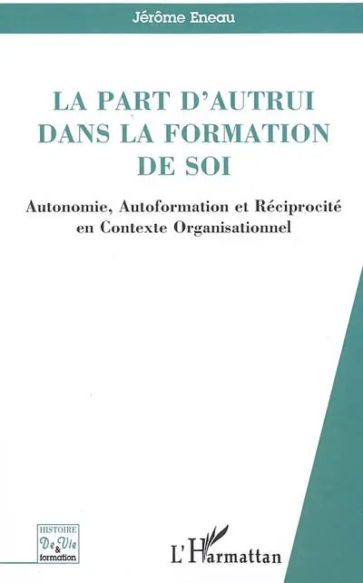 La part d'autrui dans la formation de soi : autonomie, autoformation et réciprocité en contexte organisationnel