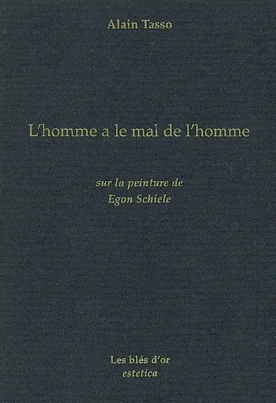 L'homme a le mal de l'homme : sur la peinture de Egon Schiele