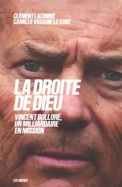 La droite de Dieu : Vincent Bolloré, un milliardaire en mission