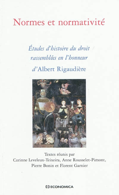 Normes et normativité : études d'histoire du droit rassemblées en l'honneur d'Albert Rigaudière