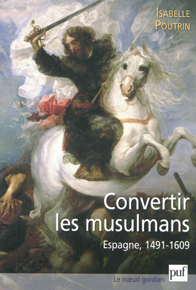 Convertir les musulmans : Espagne, 1491-1609