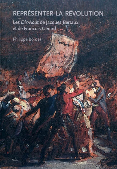 Représenter la Révolution : les Dix-Août de Jacques Bertaux et de François Gérard