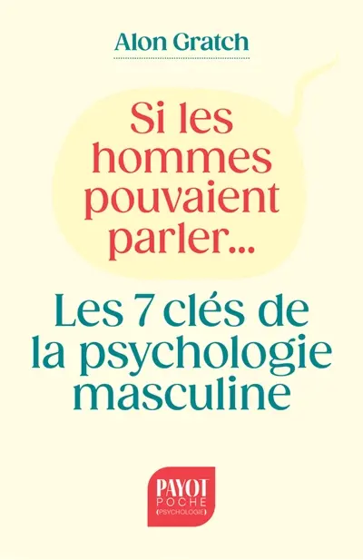 Si les hommes pouvaient parler... : les 7 clés de la psychologie masculine