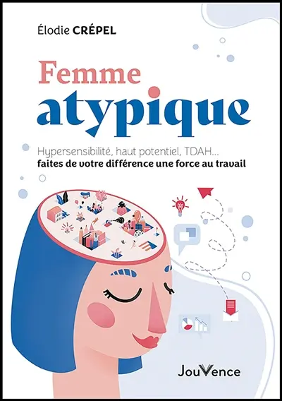 Femme atypique : hypersensibilité, haut potentiel, TDAH... faites de votre différence une force au travail