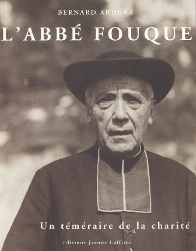L'abbé Fouque : un téméraire de la charité